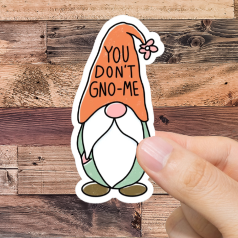 Durable, vinyl, You Don't Gno-Me Gnome Sticker.