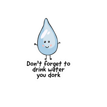 Durable vinyl, die-cut Drink Water You Dork Sticker