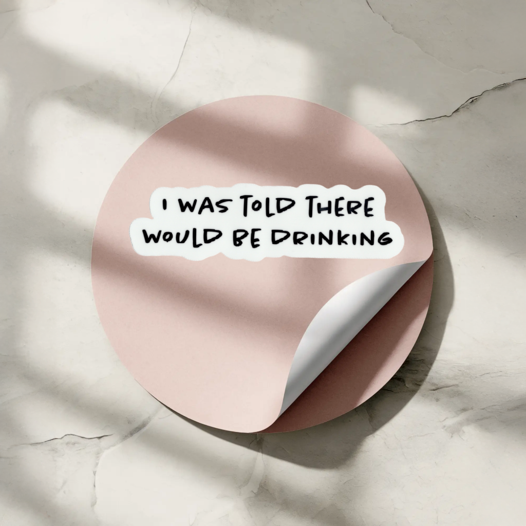 Durable, vinyl, die-cut, There Would Be Drinking Sticker.