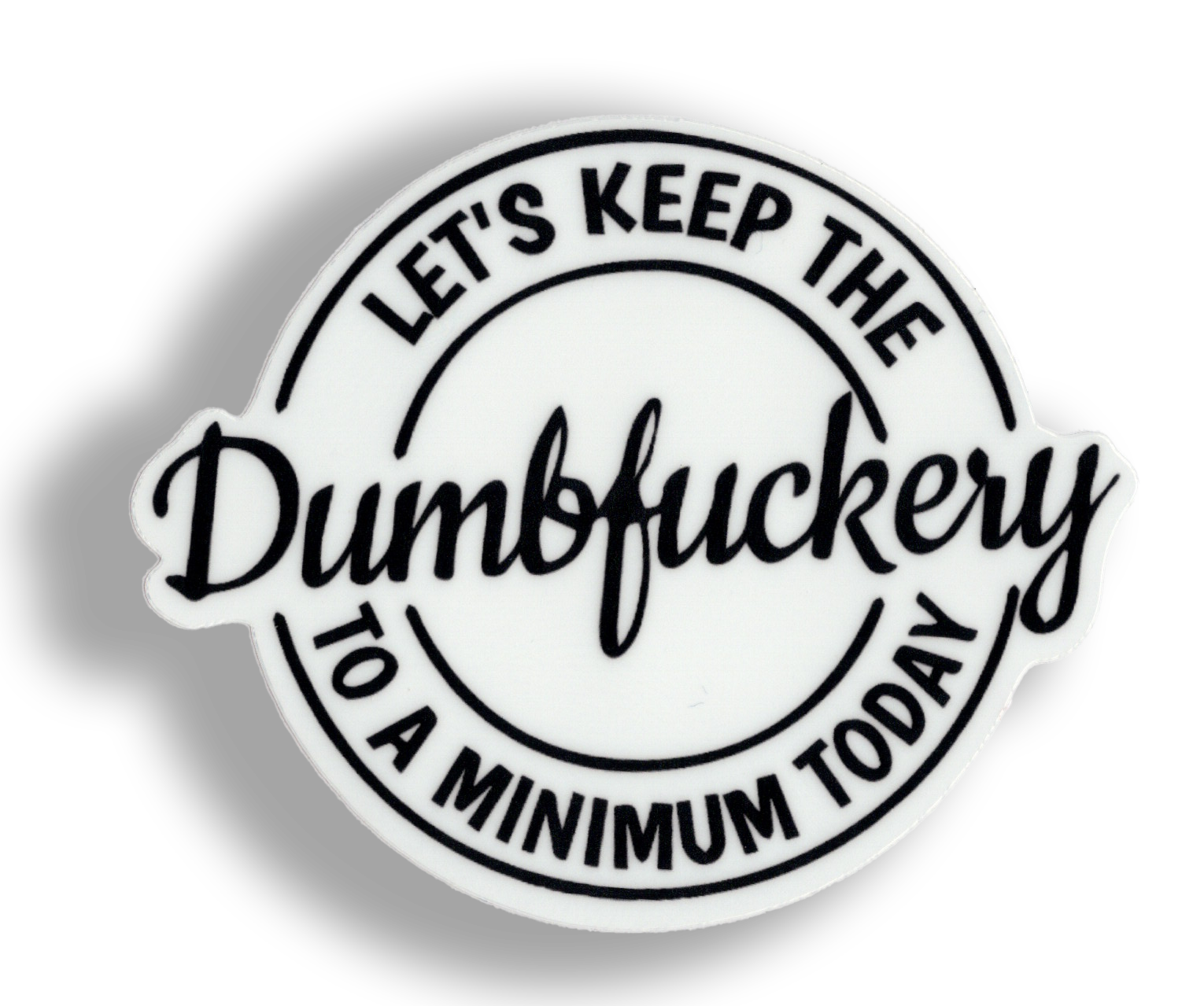 Durable vinyl, die-cut DumbFuckery Sticker