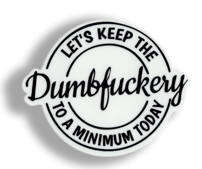 Durable vinyl, die-cut DumbFuckery Sticker
