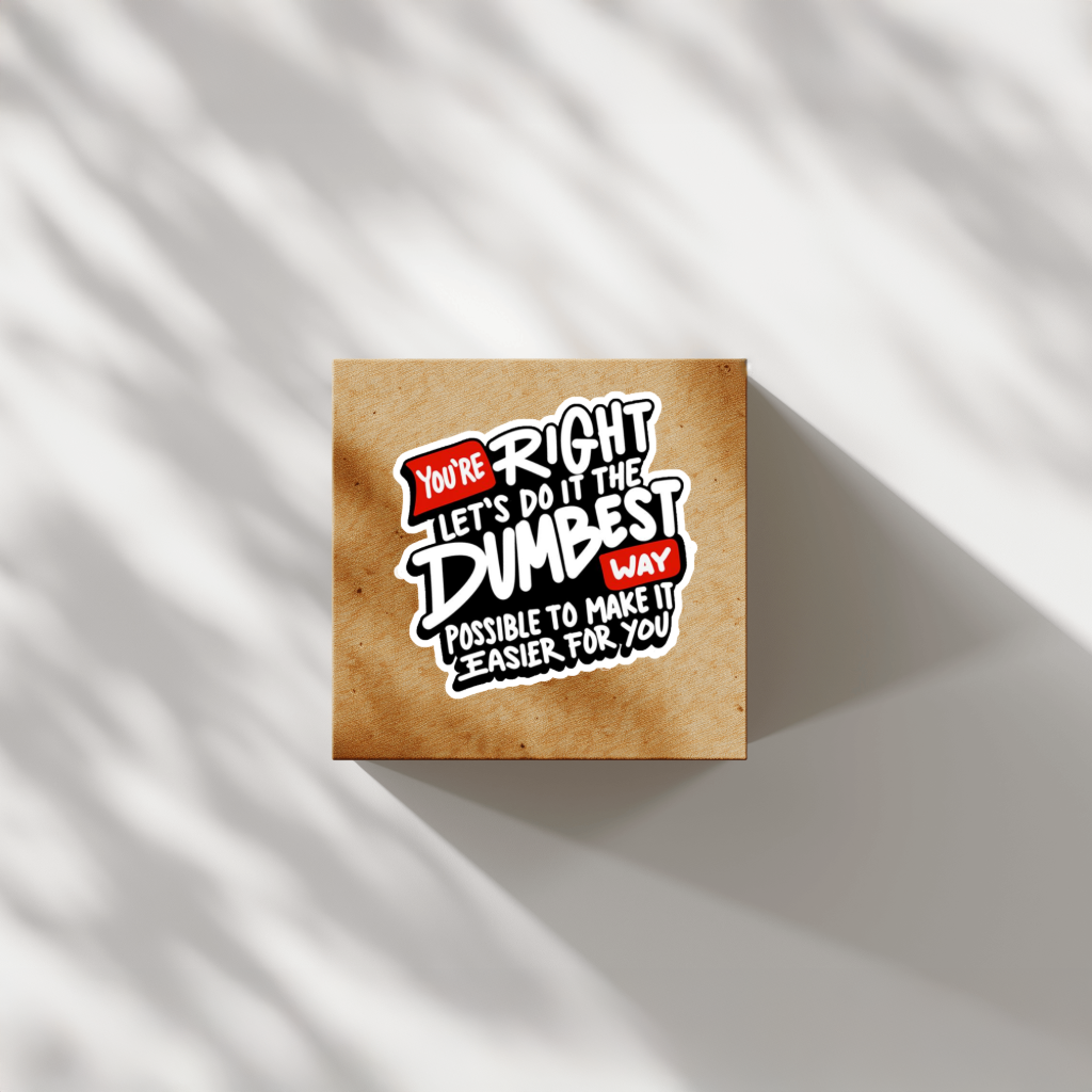 Durable, vinyl, die-cut, Do It The Dumbest Way Sticker.