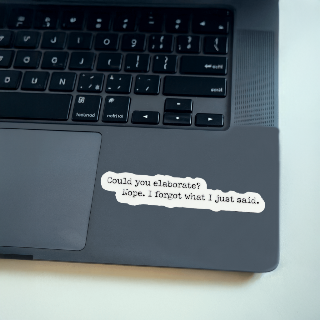 Durable, vinyl, die-cut, Elaborate, Nope I Forgot Sticker.