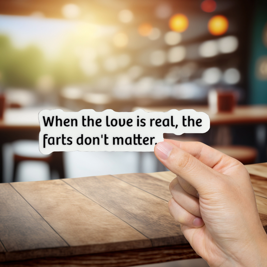 Durable, vinyl, die-cut, Farts - Love Is Real Sticker.