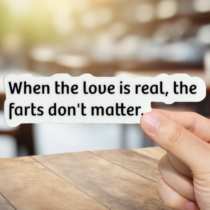 Durable, vinyl, die-cut, Farts - Love Is Real Sticker.