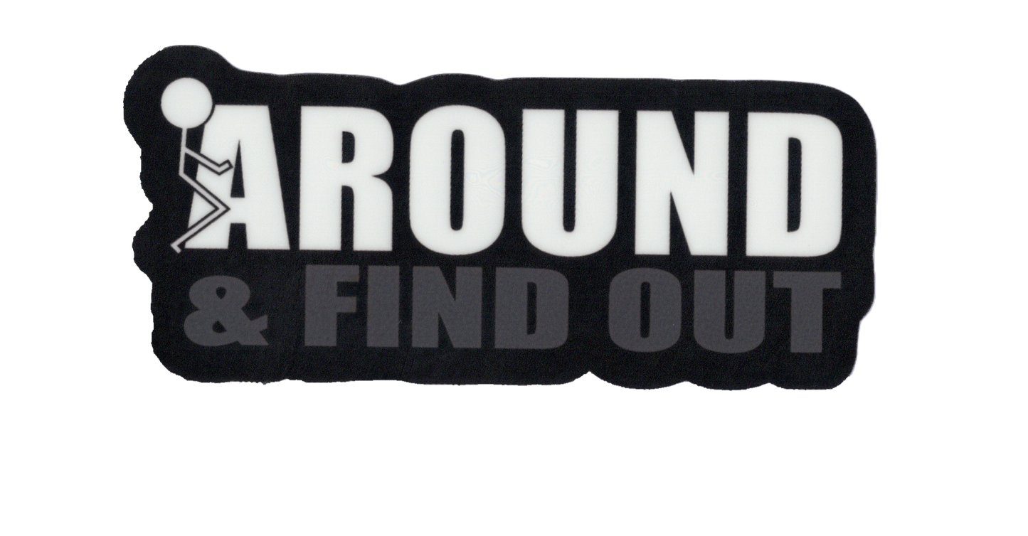 Durable vinyl, die-cut Fck Around Sticker