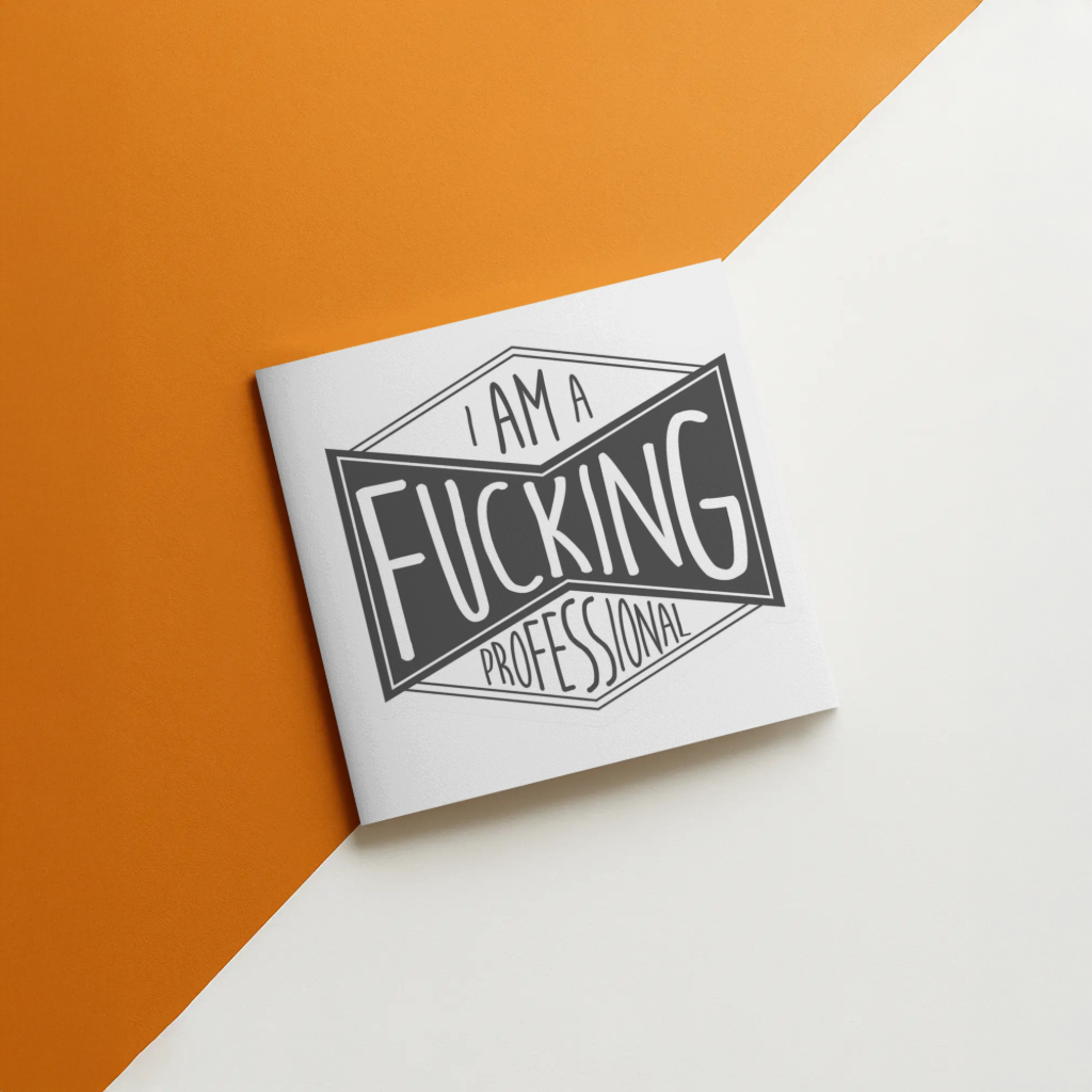 Durable, vinyl, die-cut, I'm A Fcking Professional Sticker.