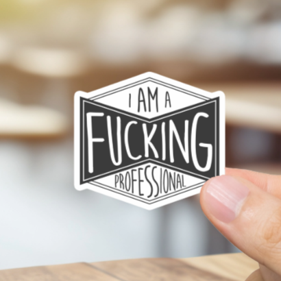 Durable, vinyl, die-cut, I'm A Fcking Professional Sticker.