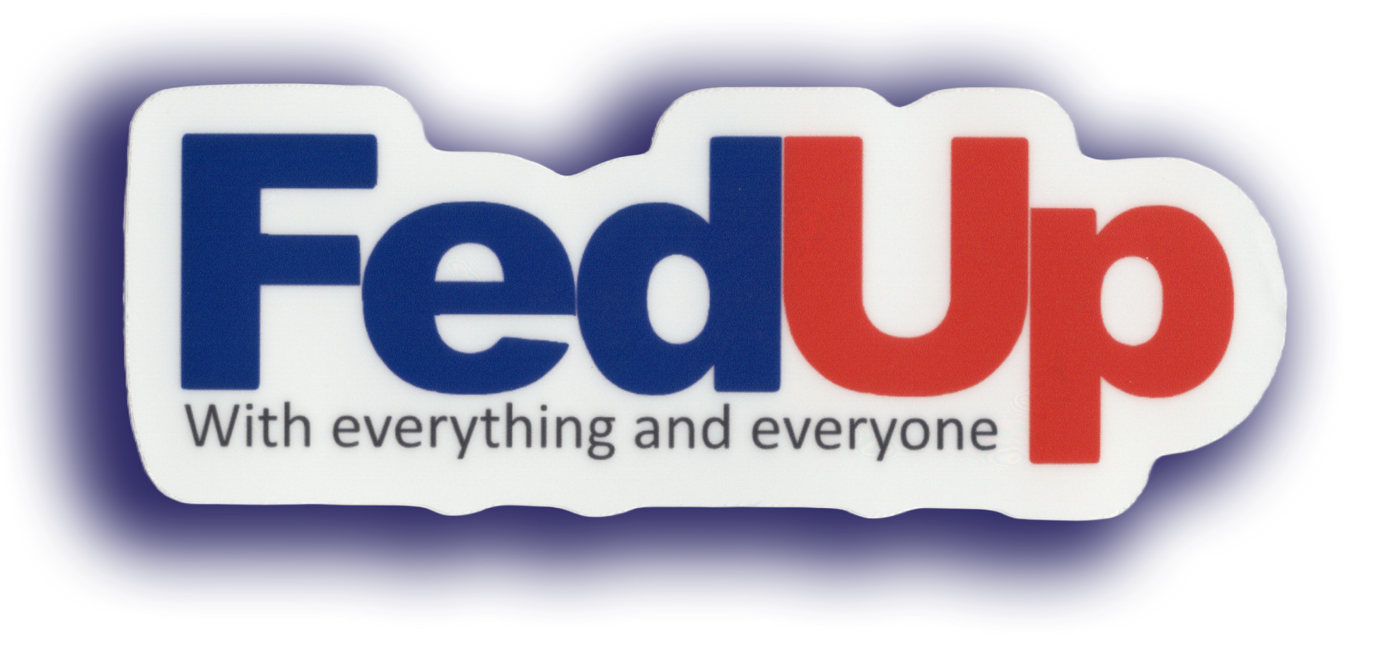 Durable vinyl, die-cut FedUp Sticker