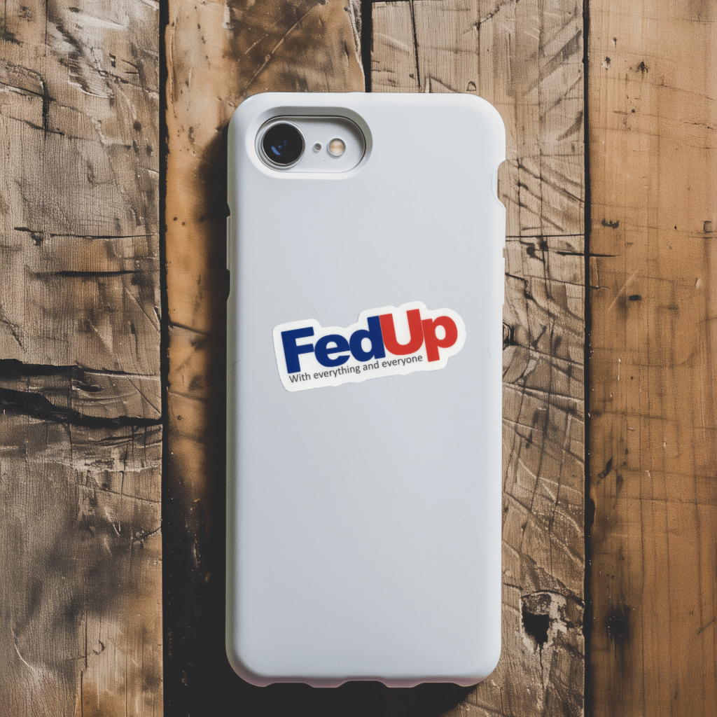 Durable, vinyl, die-cut, FedUp Sticker.
