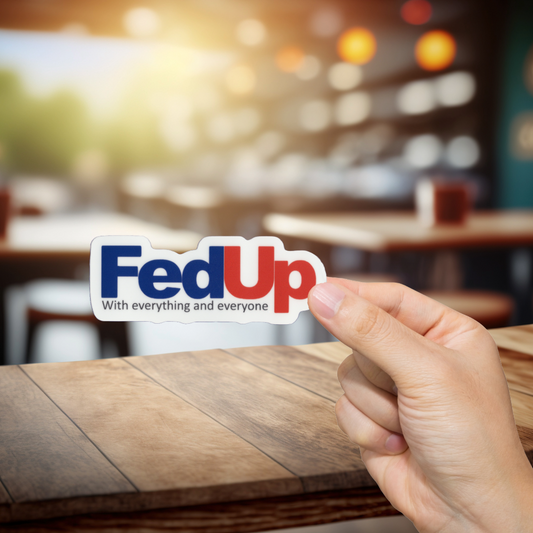Durable, vinyl, die-cut, FedUp Sticker.