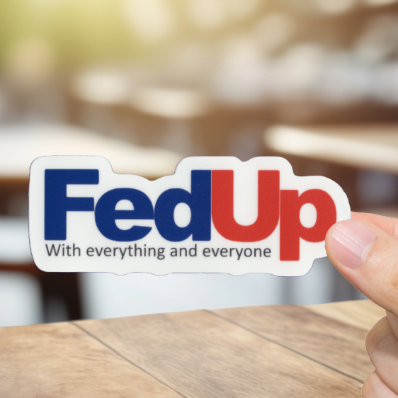 Durable, vinyl, die-cut, FedUp Sticker.