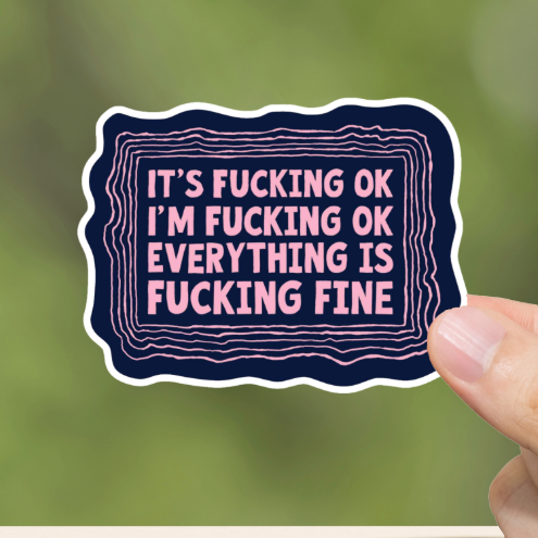 Durable, vinyl, die-cut, Everything Is Fcking Fine Sticker.