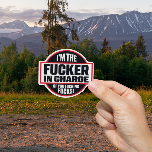 Durable, vinyl, die-cut, I'm The Fckr In Charge Sticker.