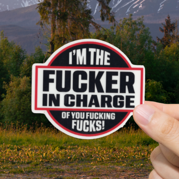Durable, vinyl, die-cut, I'm The Fckr In Charge Sticker.