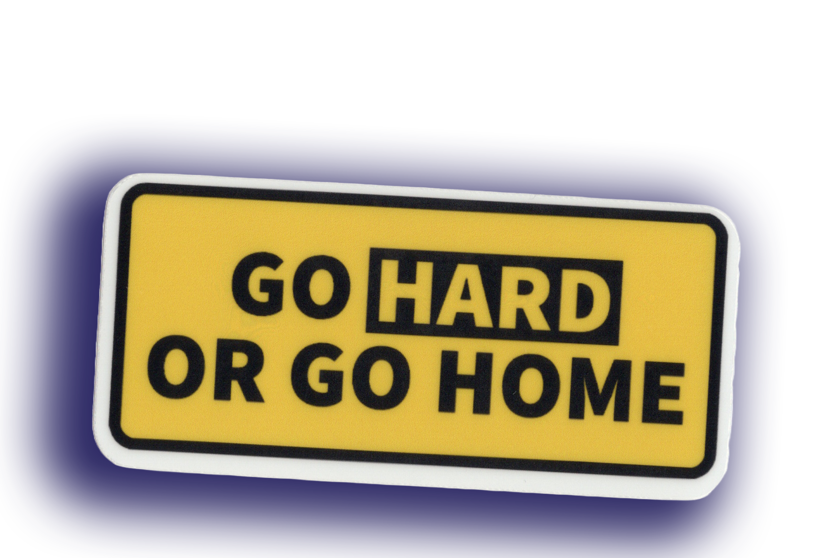 Durable vinyl, die-cut Go Hard Sticker