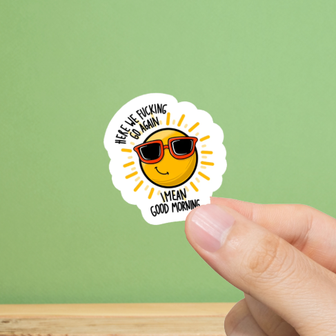 Durable, vinyl, die-cut, Here We Fckn Go Again Sticker.