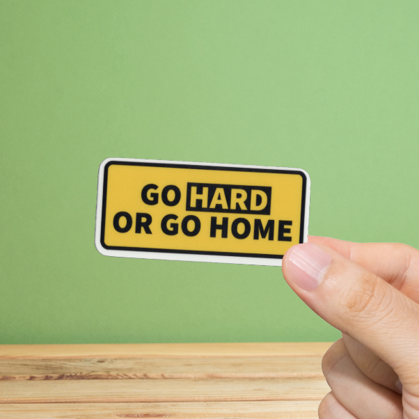 Durable, vinyl, die-cut, Go Hard Or Go Home Sticker.