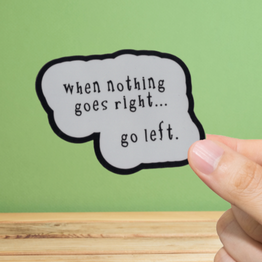 Durable, vinyl, die-cut, Nothing Goes Right Go Left Sticker.