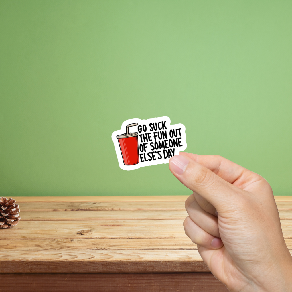 Durable, vinyl, die-cut, Go Suck The Fun Out Sticker.