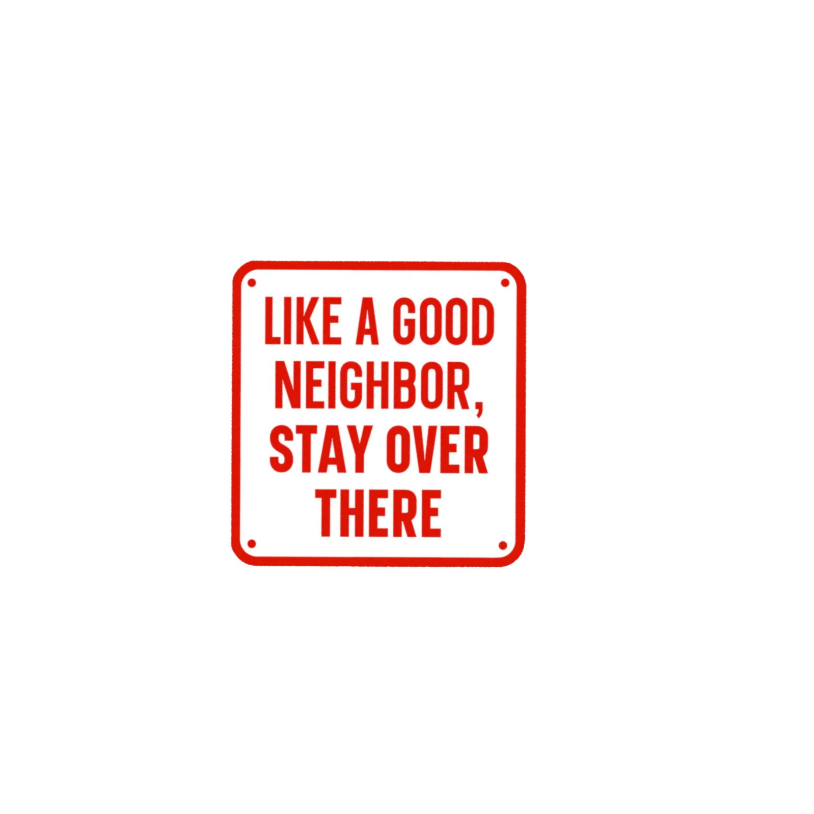Durable vinyl die-cut Good Neighbor Sticker