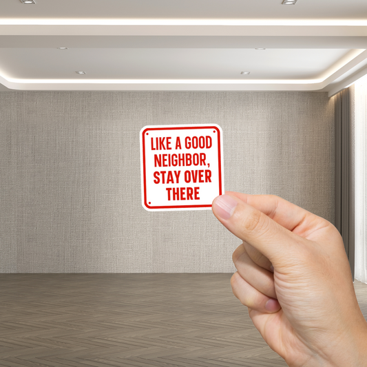 Durable, vinyl, die-cut, Good Neighbor Stay Over There Sticker.