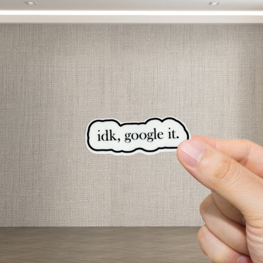 Durable, vinyl, die-cut, IDK Google It Sticker.