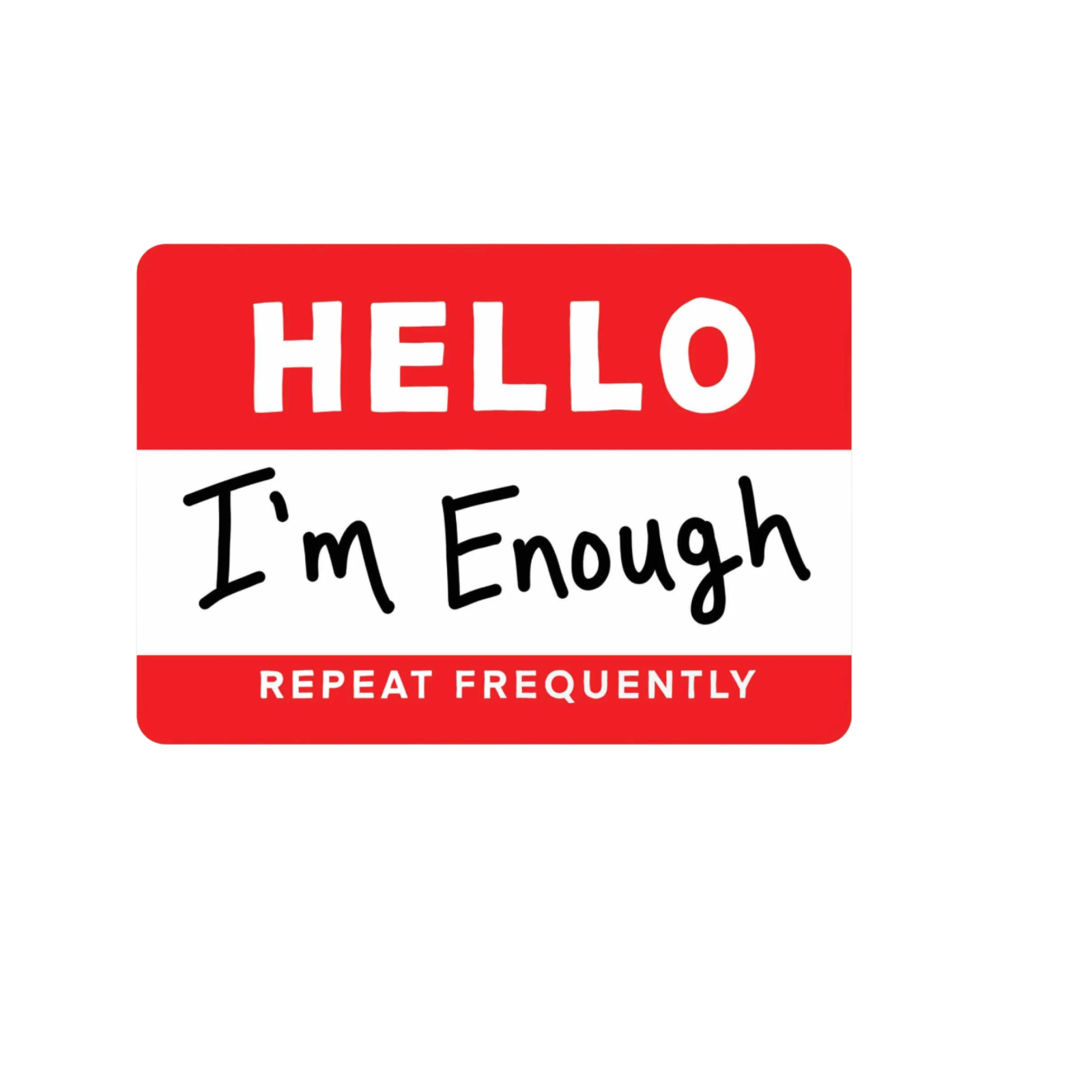 Our Hello I'm Enough Sticker! unique, high-quality, vinyl die-cut, eco-friendly stickers