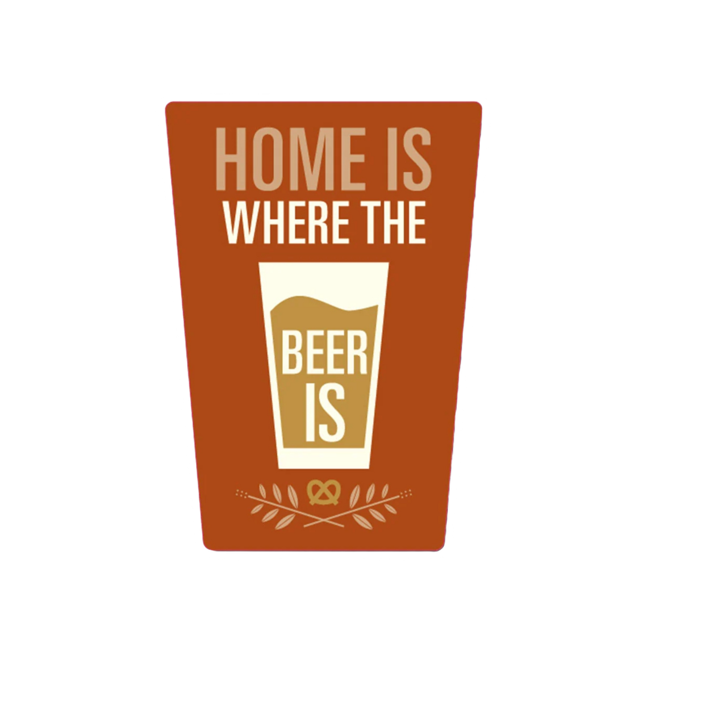 Durable vinyl, die-cut Home Is Where The Beer Is Sticker