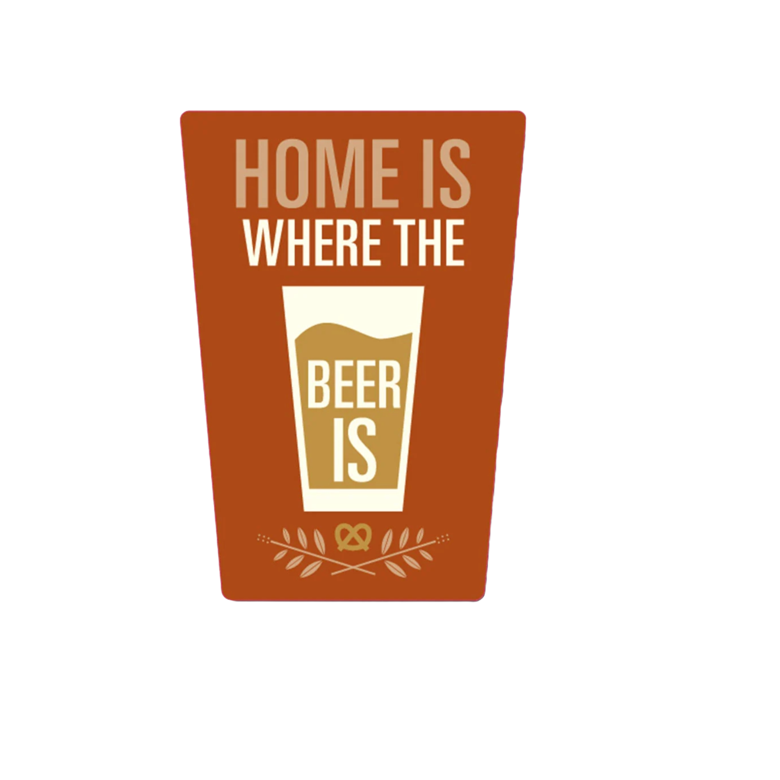 Durable vinyl, die-cut Home Is Where The Beer Is Sticker