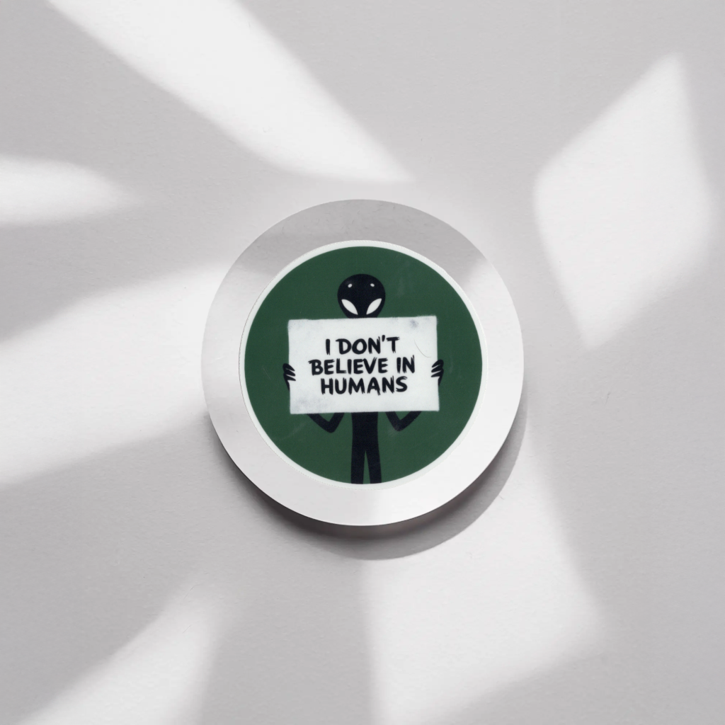 Durable, vinyl, die-cut, Don't Believe In Humans Sticker.