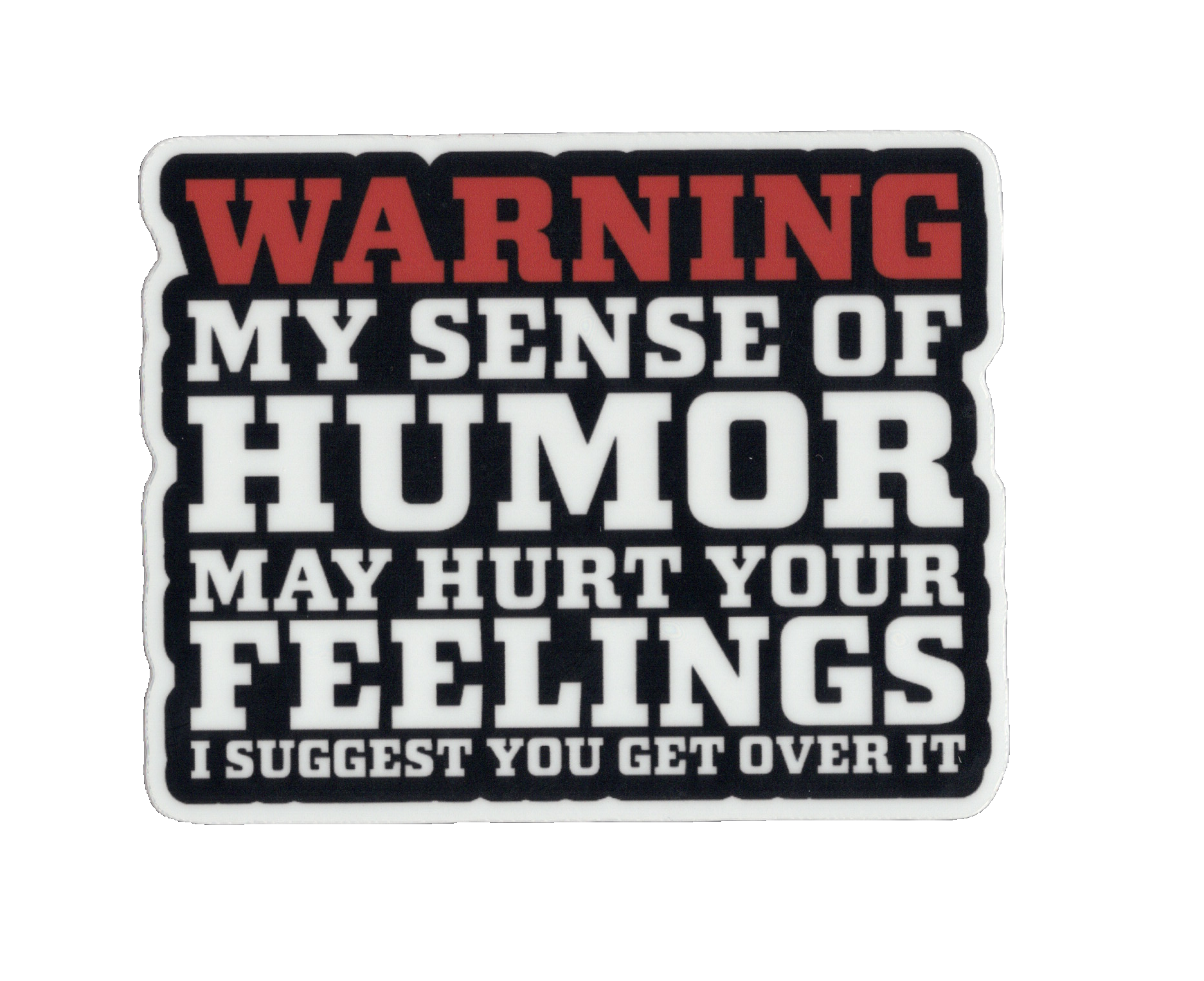 Durable vinyl, die-cut Humor Warning Sticker