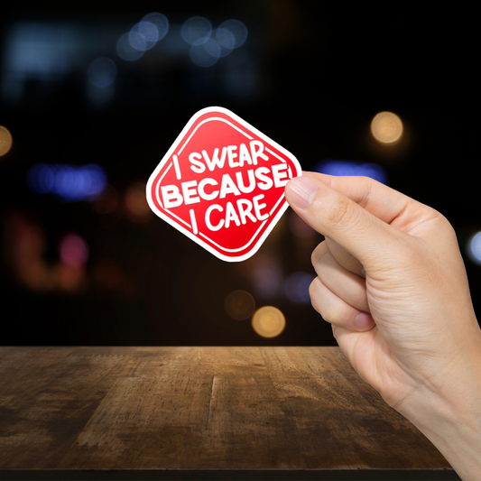 Durable, vinyl, die-cut, Because I Care Sticker