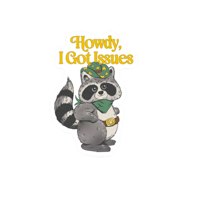 Durable, die-cut I Got Issues Sticker