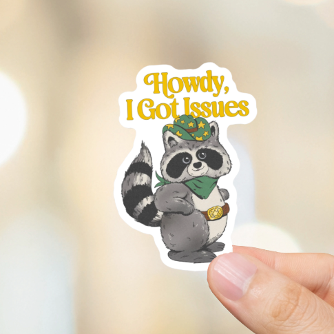 Durable, die-cut, vinyl, Howdy, I Got Issues Sticker