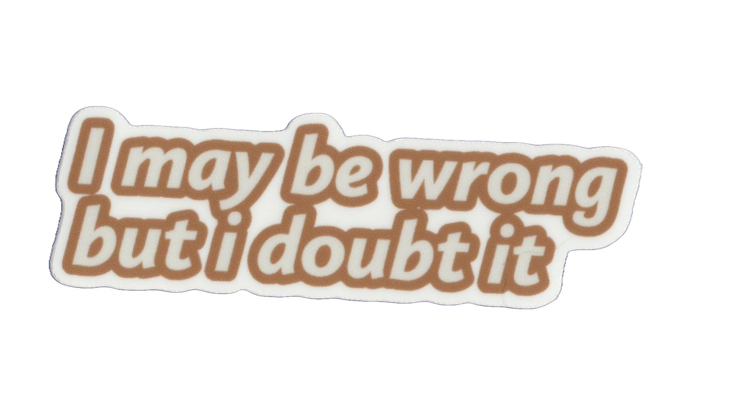 Durable vinyl, die-cut I May Be Sticker
