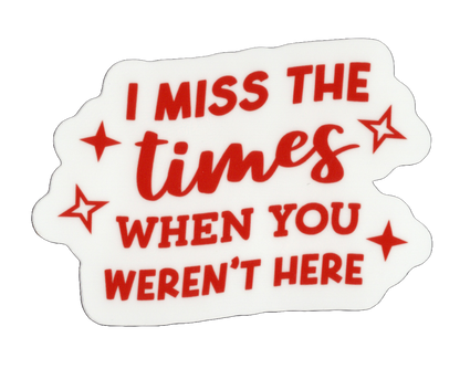 Durable vinyl, die-cut I Miss Sticker