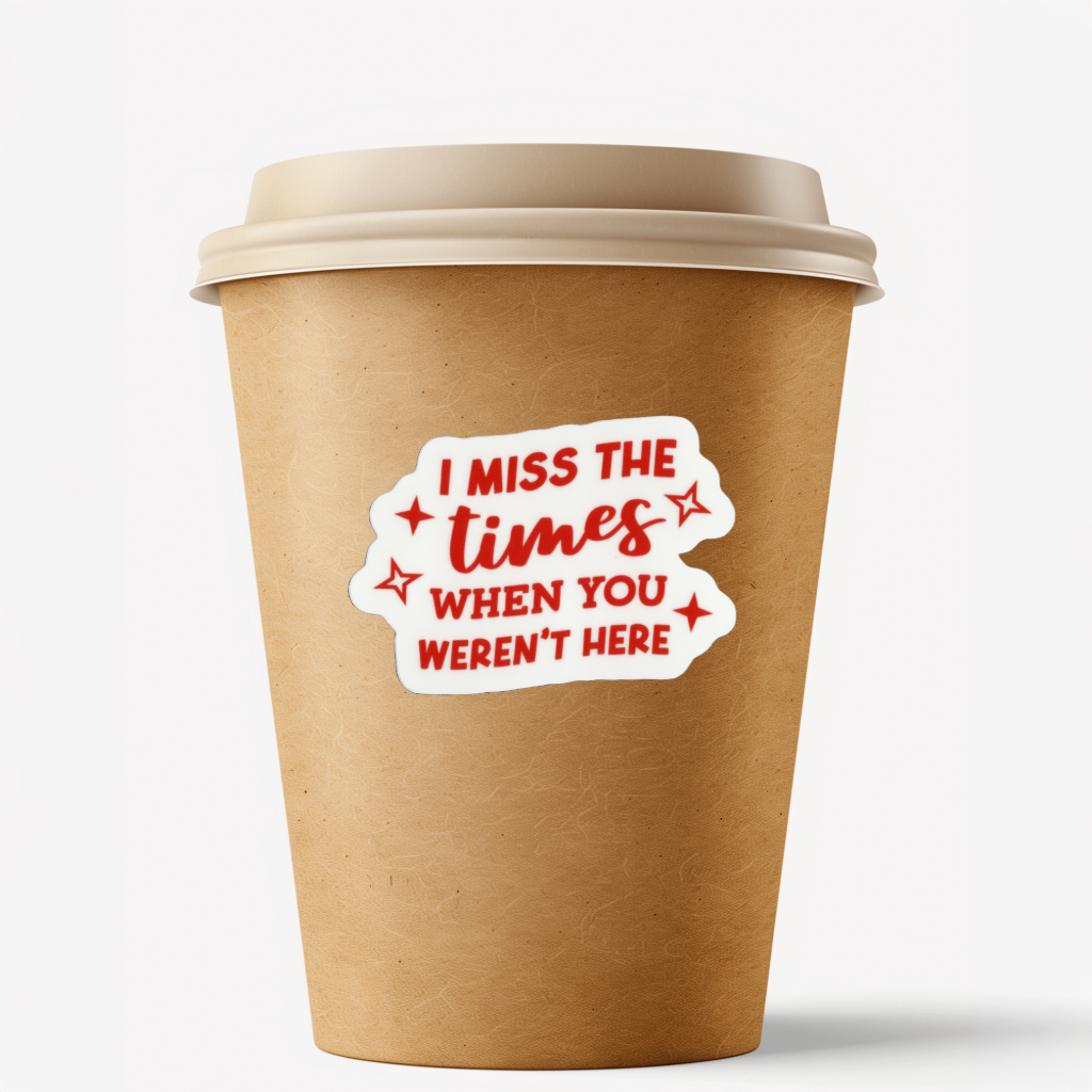 Durable, vinyl, die-cut, I Miss When You Aren't Here.