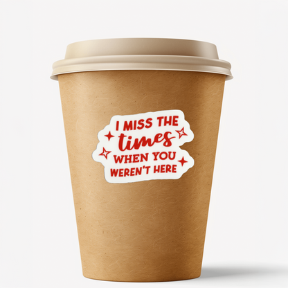 Durable, vinyl, die-cut, I Miss When You Aren't Here.
