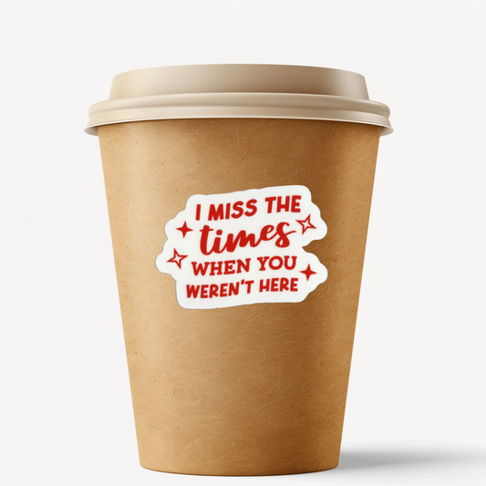 Durable, vinyl, die-cut, I Miss When You Aren't Here.