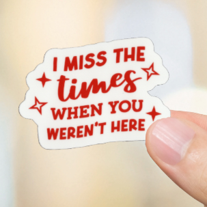 Durable, vinyl, die-cut, I Miss When You Aren't Here.