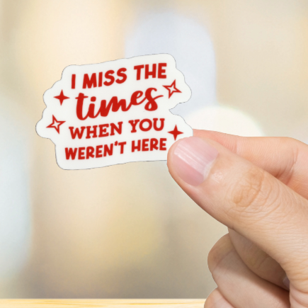 Durable, vinyl, die-cut, I Miss When You Aren't Here.