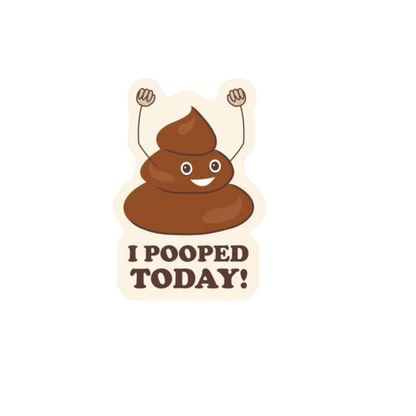 Durable vinyl die-cut I Pooped Today Sticker