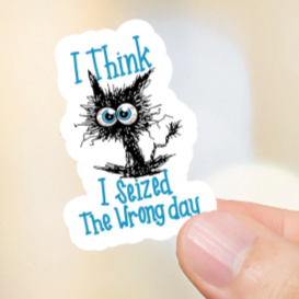 Durable, vinyl, die-cut, I Seized The Wrong Day Sticker.