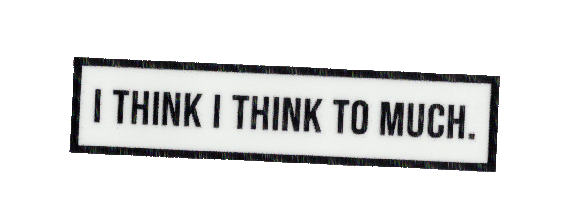 Durable vinyl, die-cut I Think Sticker