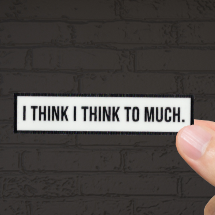 Durable, vinyl, die-cut, I think To Much Sticker