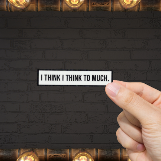 Durable, vinyl, die-cut, I think To Much Sticker