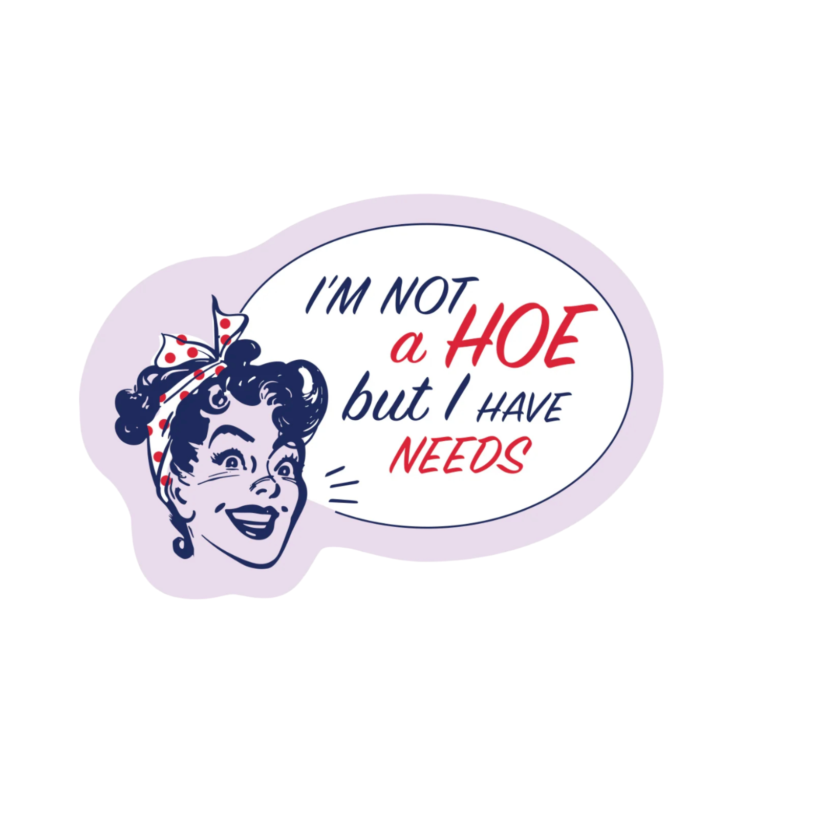 Durable vinyl, die-cut I have Needs Sticker