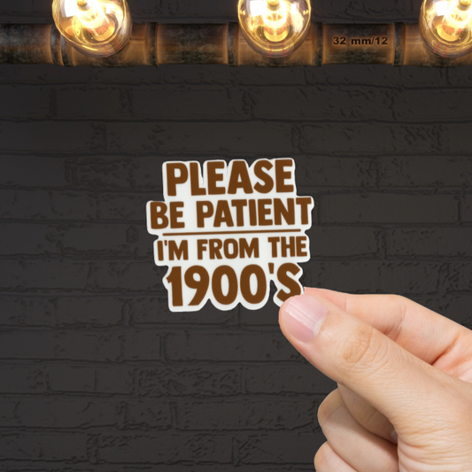 Durable, vinyl, die-cut, I'm From The 1900s Sticker