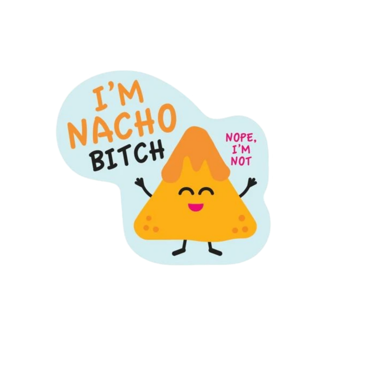 Durable vinyl, die-cut I'm Nacho Bitch Sticker